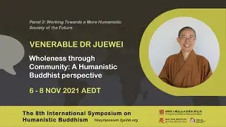 Panel 2: Venerable Dr Jue Wei - Wholeness through Community: A Humanistic Buddhist perspective