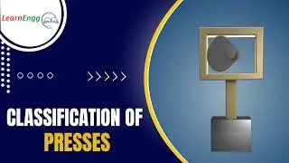 Classification of Presses Explained ⚙️ | Manufacturing Process | LearnEngg