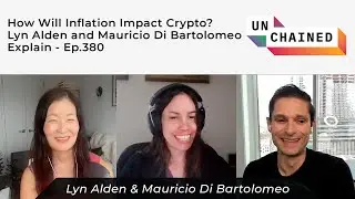 How Will Inflation Impact Crypto? Lyn Alden and Mauricio Di Bartolomeo Explain - Ep.380