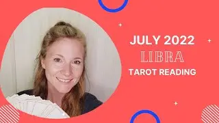 Libra - July 2022 - Tarot Reading