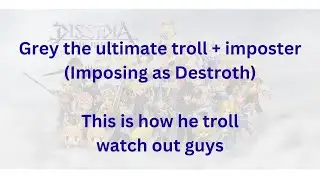 This is how Grey troll (imposing as Destroth) becareful guys!! DFFOO