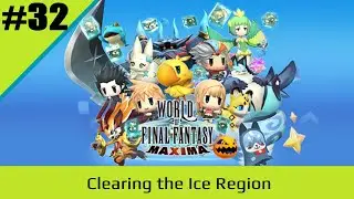 E32 : World of Final Fantasy Maxima : Clearing the Ice Region