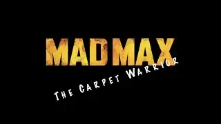 Mad Max: The Carpet Warrior