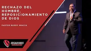 Rechazo del Hombre Reposicionamiento de Dios | Pastor Ruddy Gracia