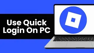 How To Use Quick Login On Roblox PC - Full Guide