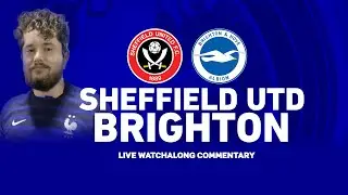 SHEFFIELD UNITED VS BRIGHTON | PREMIER LEAGUE LIVE COMMENTARY