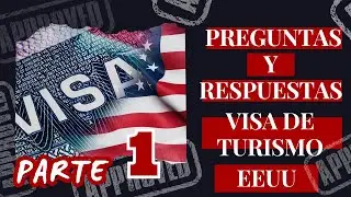 PARTE 1 - Entrevista Consular Visa de Turismo (Estados Unidos) Preguntas y Respuestas.