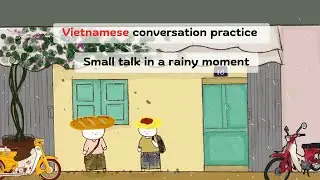 Vietnamese conversation practice | Small talk in a rainy moment #learnvietnamese