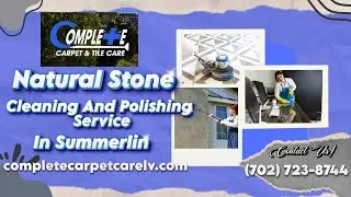 Natural Stone Cleaning And Polishing Service In Summerlin | Complete Carpet and Tile Care Summerlin