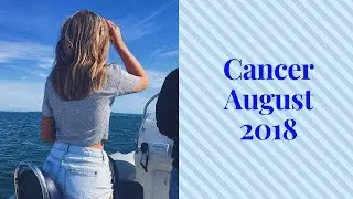 Cancer August 2018 *A PLEASANT SURPRISE OF THE HEART*