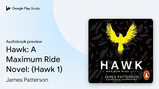 Hawk: A Maximum Ride Novel: (Hawk 1) by James Patterson &middot; Audiobook preview