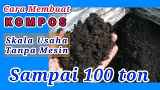 CARA MEMBUAT PUPUK ORGANIK | SKALA USAHA TANPA MESIN