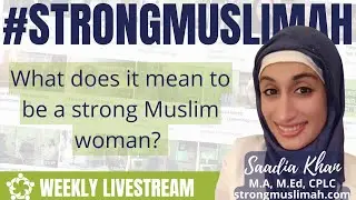 #34 - Saadia Khan: What Does It Mean to be a Strong Muslim Woman?