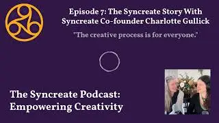 Syncreate Podcast Episode 7 (FULL AUDIO EPISODE): Syncreate Co-Founder Charlotte Gullick