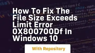 how to fix the file size exceeds limit error 0x800700df in windows 10
