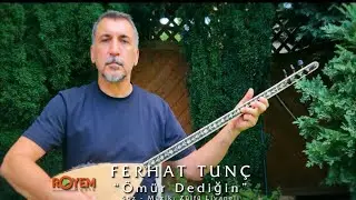 Ferhat TUNÇ - Ömür Dedigin