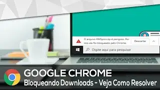 🔸 Google Chrome Bloqueando Downloads ⁞ Saiba Como Resolver ( PT - BR )