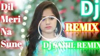 Dil Meri Na Sune DJ Hard Bass Remix || DJ SAHIL REMIX || DJ song