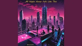 All NIght Never Felt Like This