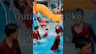Outing Class ke Dolphin Waterpark