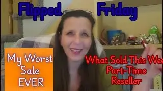 What Sold This Week | Part-Time Reseller Flip Friday | Bad Flips, Low Dollar Sales & Lessons Learned
