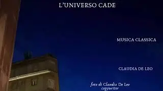 L'UNIVERSO CADE di Claudia De Leo