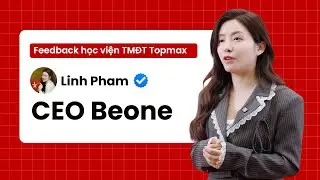 Feedback Topmax v&agrave; đội ngũ hỗ trợ từ  CEO Beone Linh Phạm