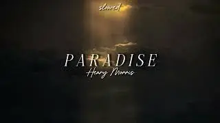 PARADISE - Henry Morris | Slowed