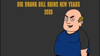 Big Drunk Bill Ruins New Years