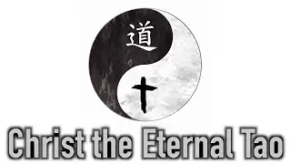 Christ the Eternal Tao: Logos Theology and Taoism (Sponsored Stream)