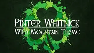 Wild Mountain Thyme - Traditional | Pinter Whitnick