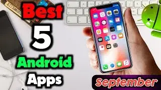 Top 5 Apps for Android Mobile 2019 (September) || Most Useful Android Apps September- 2019