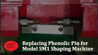Replacing Phenolic Pins for Model SM1 Shaping Machine