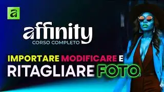Affinity Canva Tutorial Completo: Importare Modificare e Ritagliare Foto | Tecniche Base