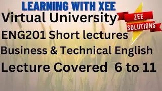 ENG201 Business and Technical English Short lectures (Covered 6 to 11) Virtual University