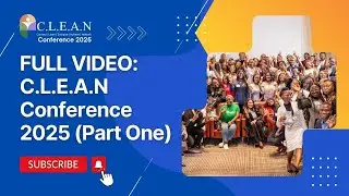 C.L.E.A.N Conference 2025 [FULL VIDEO], Part 1 | C.L.E.A.N with Olayinka Oyetunji