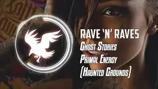 Ghost Stories - Primal Energy (Haunted Grounds) | Rave 'N' Raves