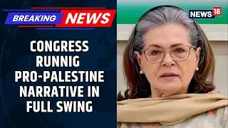 Sonia Gandhi Slams Modi Govt's Response On Palestine Calls It 'Abdication Of Humanity' | News18