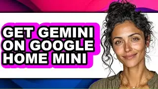 How To Get Gemini On Google Home Mini - Step By Step