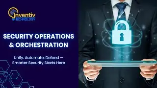SECURITY OPERATIONS AND ORCHESTRATION | SECURITY INFRASTRUCTURE | INVENTIV TECHNOLOGY