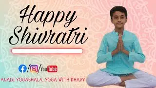 HAPPY SHIVRATRI | BHAVY CHOUBISA | ANADI YOGASHALA_YOGA WITH BHAVY |