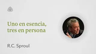 Uno en esencia, tres en persona: Renovando Tu Mente con R.C. Sproul