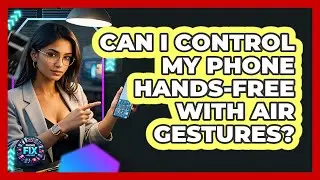 Can I Control My Phone Hands-free With Air Gestures? - Phone Fix and Features