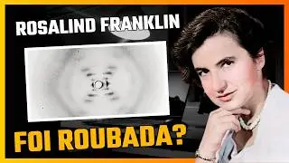 Rosalind Franklin & a corrida pelo DNA — ela foi roubada?
