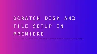 Adobe Premiere - Scratch Desk + File Setup