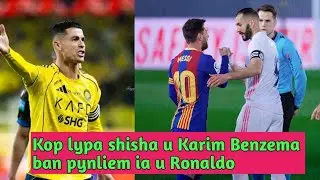 Haduh katne kop bad pynshrai lypa u Karim u fans Messi ia u Ronaldo peit kloi