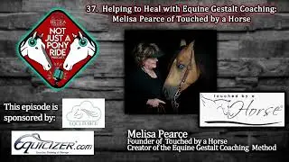 37. Helping to Heal with Equine Gestalt Coaching: Melisa Pearce of Touched by a Horse