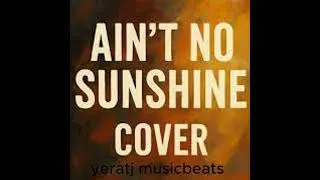 AINT NO SUNSHINE COVER OLD SKOOL UK (COVER)