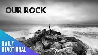 The Lord our Rock | Isaiah 26:4 [Daily Devotional]