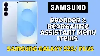 Reorder & Reorganize Assistant Menu Items Samsung Galaxy S25 / Plus #tutorial